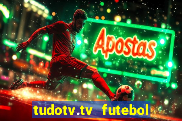 tudotv.tv futebol ao vivo